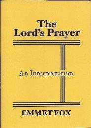 Emmet Fox the Lord's Prayer - An Interpretation - Booklet, by Emmet Fox Emmet Fox the Lord's Prayer - An Interpretation - Booklet, by Emmet Fox