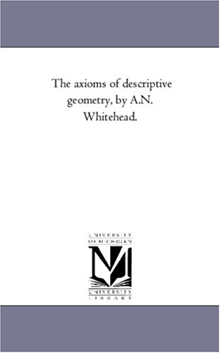 The axioms of descriptive geometry, by A.N. Whitehead.