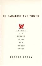 Of Paradise and Power: America and Europe in the New World Order