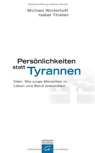 Buch - Cover Persönlichkeiten statt Tyrannen: Oder: Wie junge Menschen in Leben und Beruf ankommen - Michael Winterhoff - Gütersloher Verlagshaus