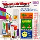 Where, Oh Where: Rare Songs of the American Theater by Judy Kaye & Peter Howard
