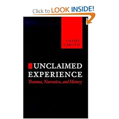 Unclaimed Experience: Trauma, Narrative and History