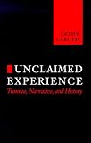 Unclaimed Experience: Trauma, Narrative and History