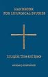 Handbook for Liturgical Studies: Liturgical Time and Space (Handbook for Liturgical Studies)