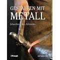 Gestalten mit Metall: Schweissen, L�ten, Schmieden