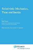 Relativistic Mechanics, Time and Inertia (Fundamental Theories of Physics)