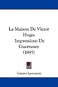 La Maison De Victor Hugo: Impressions De Guernesey