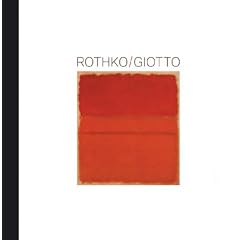 Rothko / Giotto: Die Ber�hrbarkeit des Bildes. Katalogbuch zur Ausstellung in Berlin, 05.02.2009-04.05.2009, Kulturforum Potsdamer Platz