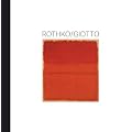 Rothko / Giotto: Die Ber�hrbarkeit des Bildes. Katalogbuch zur Ausstellung in Berlin, 05.02.2009-04.05.2009, Kulturforum Potsdamer Platz