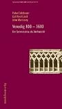 Venedig 800 - 1600: Die Serenissima als Weltmacht