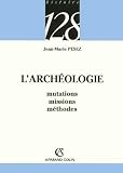 L'arch�ologie : Mutations, missions, m�thodes