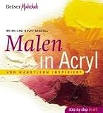 Malen in Acryl. Von K�nstlern inspiriert (Reihe: Belser Malschule: Step by step in art)