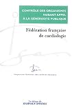Contr�le du compte d'emploi des ressources collect�es aupr�s du public par la F�d�ration Fran�aise de Cardiologie : Rapport IGAS n�2003-071 d'octobre 2003, ... de l'organisme en date du 23 d�cembre 2003