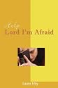 Help Lord I'm Afraid