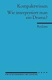 Wie interpretiert man ein Drama?: (Kompaktwissen) - Hans D Gelfert