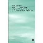 Animal Rights: A Philosophical Defence by Mark Rowlands