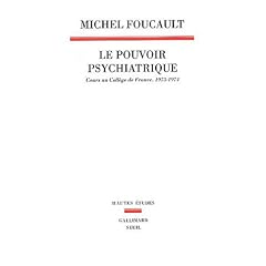 Le Pouvoir psychiatrique : Cours au Coll�ge de France, 1973-1974
