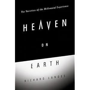 Heaven on Earth: The Varieties of the Millennial Experience