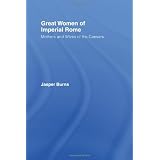 Great Women of Imperial Rome: Mothers and Wives of the Caesars (Paperback)