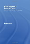 Great Women of Imperial Rome: Mothers and Wives of the Caesars: Amazon.co.uk: Jasper Burns: Books