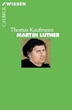 Martin Luther - Thomas Kaufmann
