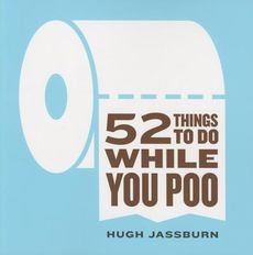 [(52 Things to Do While You Poo)] [By (author) Hugh Jassburn] published on (May, 2015)