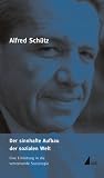 Alfred Schütz Werkausgabe (ASW): Der sinnhafte Aufbau der sozialen Welt: Eine Einleitung in die verstehende Soziologie (1932): Bd. 2: Eine Einleitung in die verstehende Soziologie (1932): Bd. 2