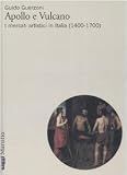 Apollo e Vulcano. I mercati artistici in Italia (1400-1700) (Saggi. Storia dell'arte)