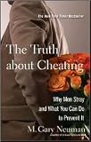 The Truth about Cheating: Why Men Stray and What You Can Do to Prevent It by M. Gary Neuman