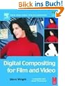 Digital Compositing for Film and Video. (Focal Press Visual Effects and Animation Series)