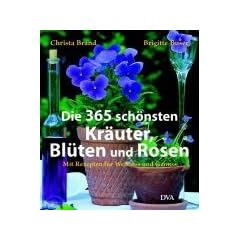 Die 365 sch�nsten Kr�uter, Bl�ten und Rosen: Mit Rezepten f�r Wellness und Genuss