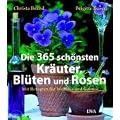 Die 365 sch�nsten Kr�uter, Bl�ten und Rosen: Mit Rezepten f�r Wellness und Genuss