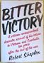 Bitter Victory: Veteran Correspondent's Dramatic Account of His Return to Vietnam and Cambodia After Ten Years