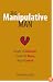 The Manipulative Man: Identify His Behavior, Counter the Abuse, Regain Control