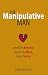 Third Party New : The Manipulative Man: Identify His Behavior, Counter the Abuse, Regain Control