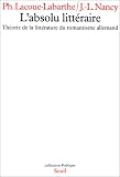 L\'Absolu littéraire : Théorie de la littérature du romantisme allemand
