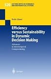 Efficiency versus Sustainability in Dynamic Decision Making: Advances in Intertemporal Compromising (Lecture Notes in Economics and Mathematical Systems)