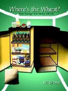Wheres the Wheat?: Food Storage Your Family Will Eat