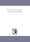 Provisions of the last will and testament of Dr. James Ruch,