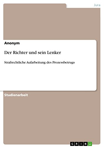Der Richter und sein Lenker: Strafrechtliche Aufarbeitung des Prozessbetrugs (German Edition)