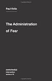 The Administration of Fear (Semiotext(e) / Intervention Series)