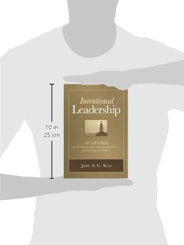 Intentional Leadership: 12 Lenses for Focusing Strengths, Managing Weaknesses, and Achieving Your Purpose