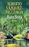 Bora Bora. - Alberto V&aacute;zquez-Figueroa, Alberto Vazquez- Figueroa