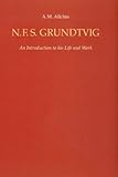 N.F.S. Grundtvig : an introduction to his life and work