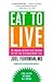Books : EAT TO LIVE; THE AMAZNG NUTRIENT-RICH PROGRAM FOR FAST AND SUSTAINED WEIGHT LOSS