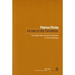 Le sacre de l'amateur : Sociologie des passions ordinaires � l'�re num�rique