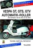 Vespa GT, GTS, GTV Automatik-Roller: Alle Viertakter 125 bis 300 cm3 ab 2003