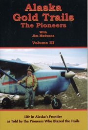 Alaska Gold Trails, The Pioneers (Volume III)