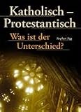 Katholisch, Protestantisch - Was ist der Unterschied?