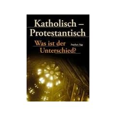 Katholisch, Protestantisch - Was ist der Unterschied?
